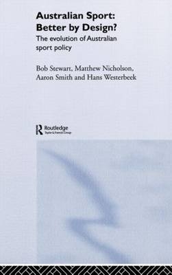 Australian Sport - Better by Design? -  Matthew Nicholson,  Aaron Smith,  Bob Stewart,  Hans Westerbeek