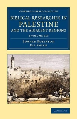 Biblical Researches in Palestine and the Adjacent Regions 3 Volume Set - Edward Robinson, Eli Smith