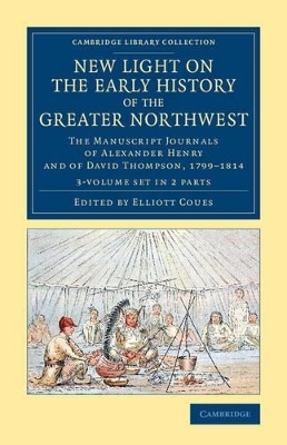 New Light on the Early History of the Greater Northwest 2 Volume Set - Alexander Henry, David Thompson