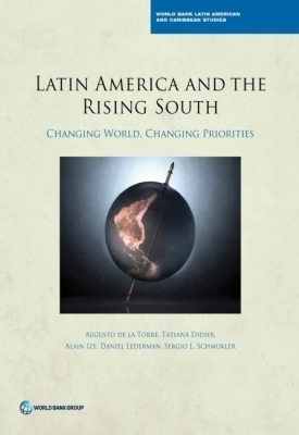 Latin America and the Rising South - Augusto de la Torre, Tatiana Didier, Alain Ize, Daniel Lederman, Sergio L. Schmukler