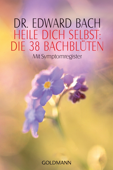 Heile Dich selbst: Die 38 Bachbl&uuml;ten - Edward Bach