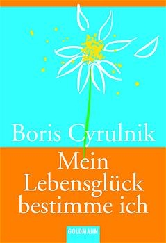 Mein Lebensglück bestimme ich - Boris Cyrulnik