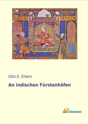 An indischen F&uuml;rstenh&ouml;fen - Otto E. Ehlers