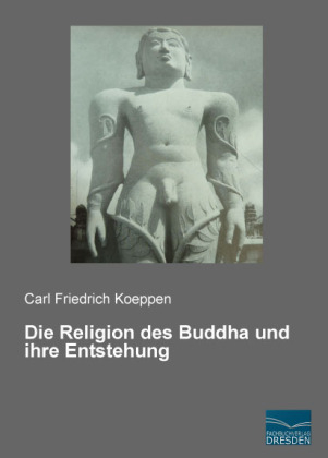 Die Religion des Buddha und ihre Entstehung