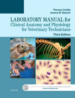Laboratory Manual for Clinical Anatomy and Physiology for Veterinary Technicians - Thomas P. Colville, Joanna M. Bassert