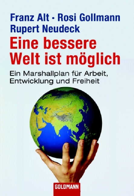 Eine bessere Welt ist m&ouml;glich - Franz Alt, Rosi Gollmann, Rupert Neudeck