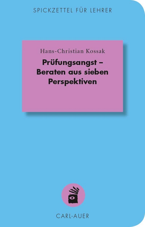 Pr&uuml;fungsangst - Beraten aus sieben Perspektiven - Hans-Christian Kossak