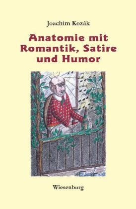 Anatomie mit Romantik, Satire und Humor - Joachim Koz&aacute;k
