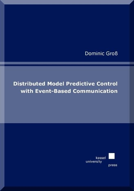 Distributed Model Predictive Control with Event-Based Communication - Dominic Gro&szlig;