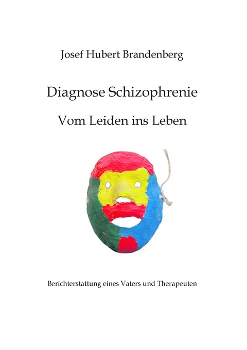 Diagnose Schizophrenie, Vom Leiden ins Leben - Josef Hubert Brandenberg