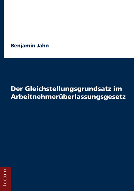Der Gleichstellungsgrundsatz im Arbeitnehmer&uuml;berlassungsgesetz - Benjamin Jahn