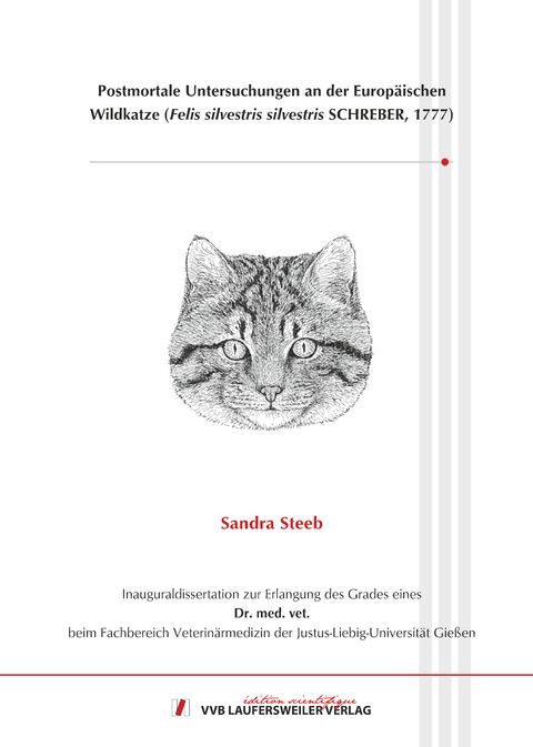 Postmortale Untersuchungen an der Europ&auml;ischen Wildkatze (Felis silvestris silvestris SCHREBER, 1777) - Sandra Steeb