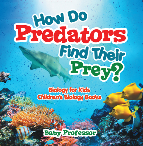 How Do Predators Find Their Prey? Biology for Kids | Children's Biology Books - Baby Professor