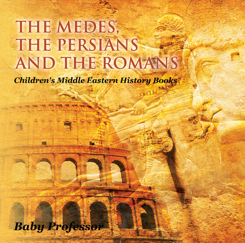 The Medes, the Persians and the Romans | Children's Middle Eastern History Books - Baby Professor