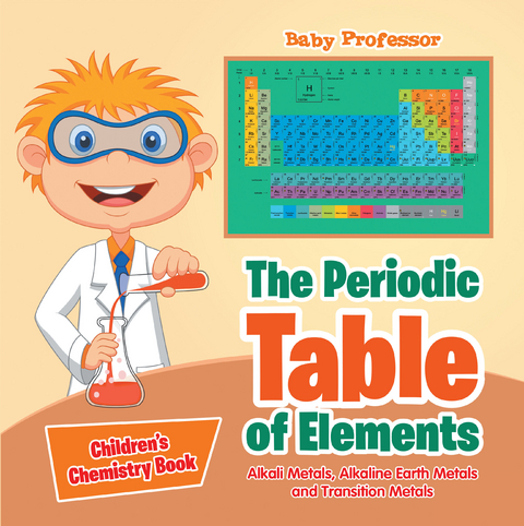 The Periodic Table of Elements - Alkali Metals, Alkaline Earth Metals and Transition Metals | Children's Chemistry Book - Baby Professor