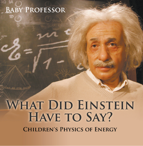 What Did Einstein Have to Say? | Children's Physics of Energy - Baby Professor