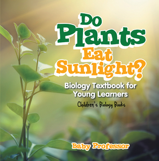 Do Plants Eat Sunlight? Biology Textbook for Young Learners | Children's Biology Books