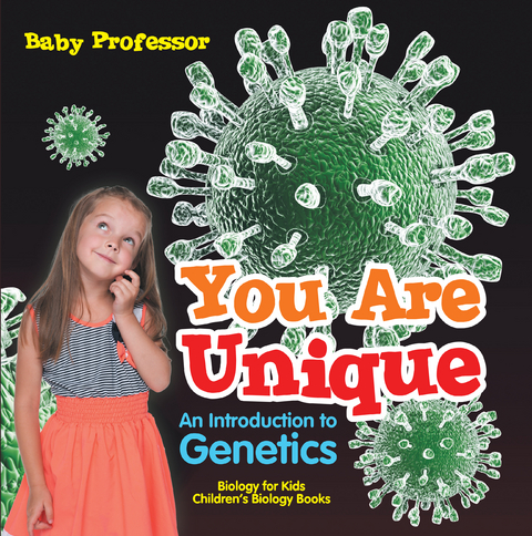 You Are Unique : An Introduction to Genetics - Biology for Kids | Children's Biology Books - Baby Professor