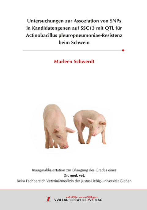 Untersuchungen zur Assoziation von SNPs in Kandidatengenen auf SSC13 mit QTL f&uuml;r Actinobacillus pleuropneumoniae-Resistenz beim Schwein - Marleen Schwerdt
