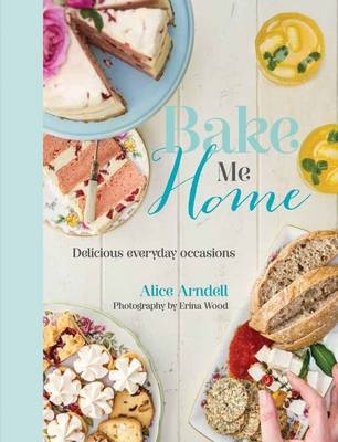 Bake Me Home - Alice Arndell