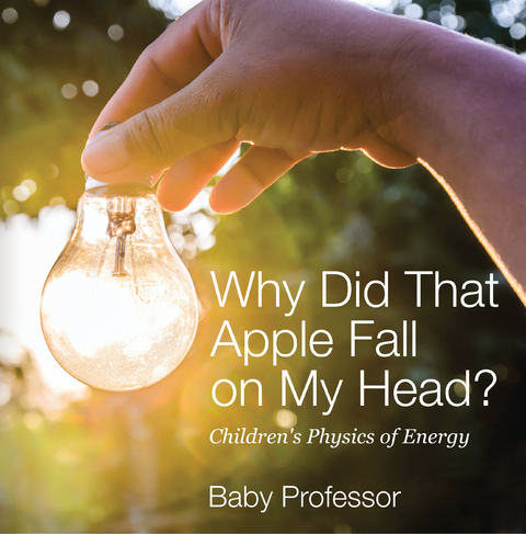 Why Did That Apple Fall on My Head? | Children's Physics of Energy - Baby Professor
