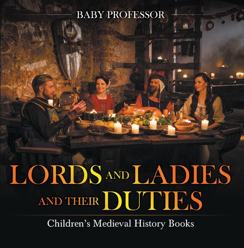 Lords and Ladies and Their Duties- Children's Medieval History Books - Baby Professor