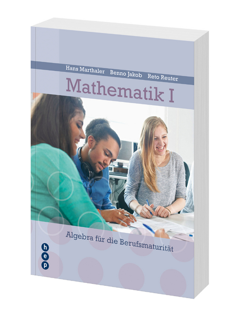 Mathematik I - Algebra f&uuml;r Berufsmaturit&auml;tsschulen - Hans Marthaler, Benno Jakob, Reto Reuter, Katharina Schudel