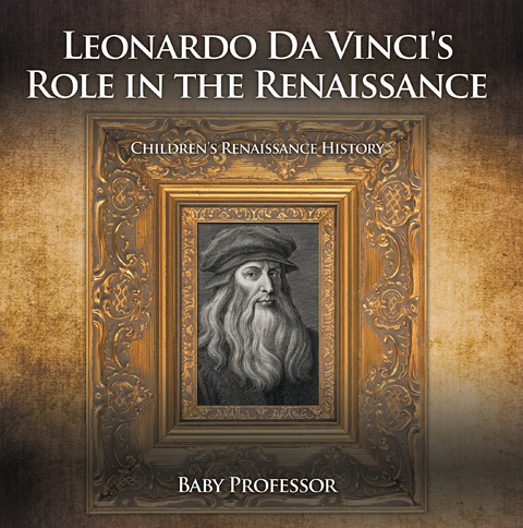 Leonardo Da Vinci's Role in the Renaissance | Children's Renaissance History - Baby Professor