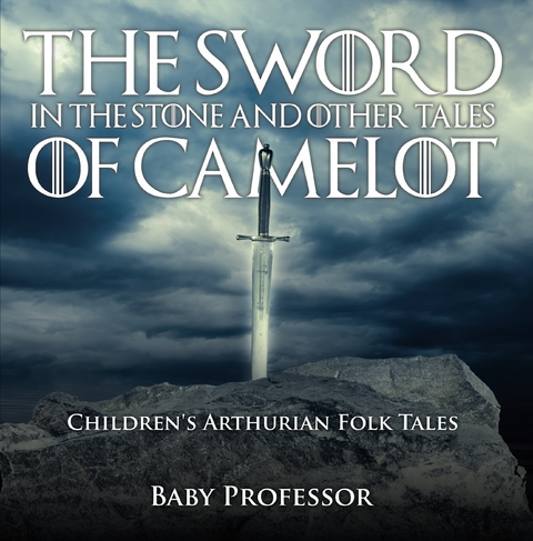 The Sword in the Stone and Other Tales of Camelot | Children's Arthurian Folk Tales - Baby Professor