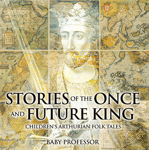 Stories of the Once and Future King | Children's Arthurian Folk Tales -  Baby Professor