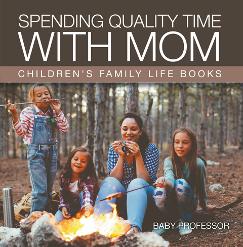 Spending Quality Time with Mom- Children's Family Life Books - Baby Professor