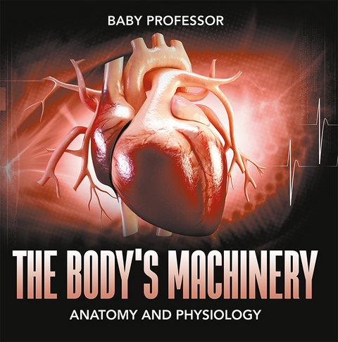 The Body's Machinery | Anatomy and Physiology - Baby Professor