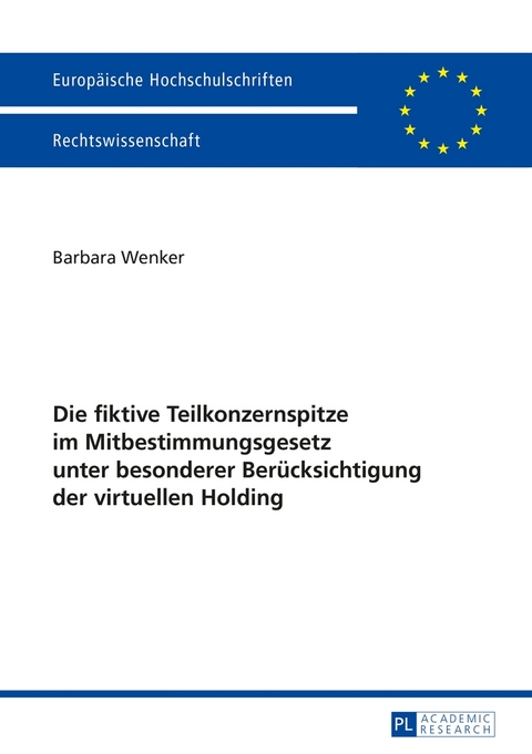 Die fiktive Teilkonzernspitze im Mitbestimmungsgesetz unter besonderer Ber&uuml;cksichtigung der virtuellen Holding - Barbara Wenker