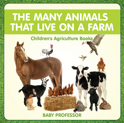 The Many Animals That Live on a Farm - Children's Agriculture Books - Baby Professor