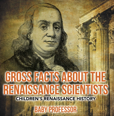 Gross Facts about the Renaissance Scientists | Children's Renaissance History - Baby Professor