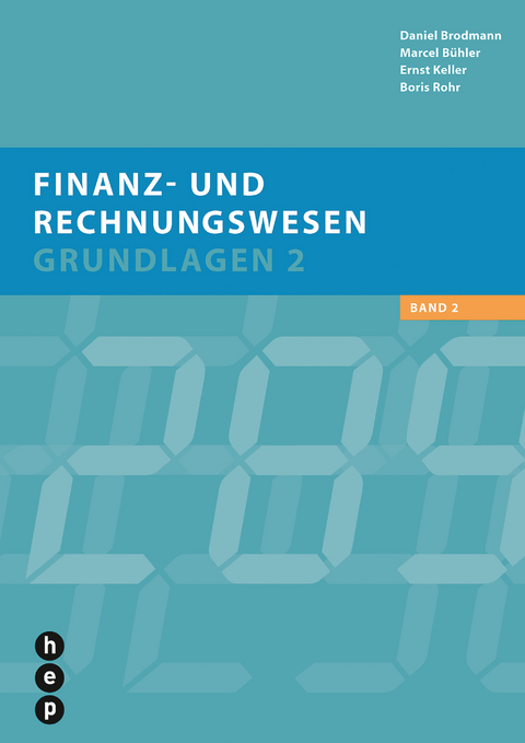 Finanz- und Rechnungswesen - Grundlagen 2 - Daniel Brodmann, Marcel B&uuml;hler, Ernst Keller, Boris Rohr