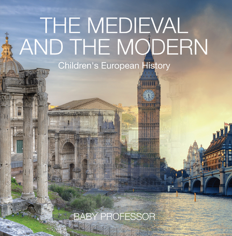 The Medieval and the Modern | Children's European History - Baby Professor
