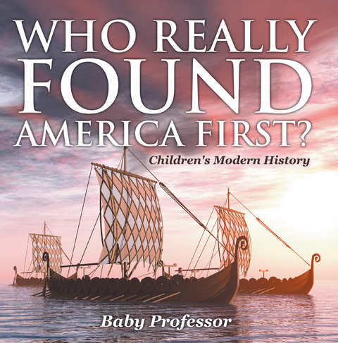 Who Really Found America First? | Children's Modern History - Baby Professor