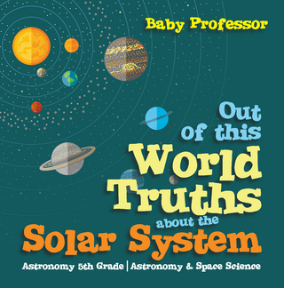 Out of this World Truths about the Solar System Astronomy 5th Grade | Astronomy & Space Science