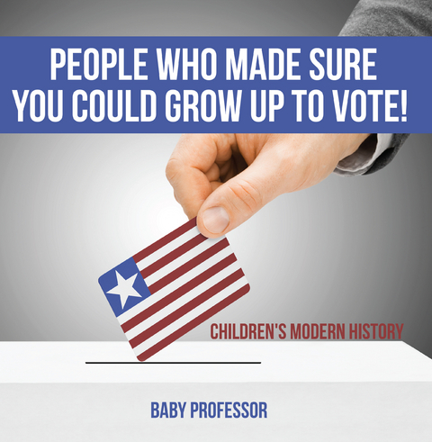 People Who Made Sure You Could Grow up to Vote! | Children's Modern History - Baby Professor