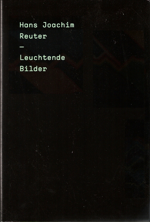Leuchtende Bilder / Luminescent Images - Hans J Reuter