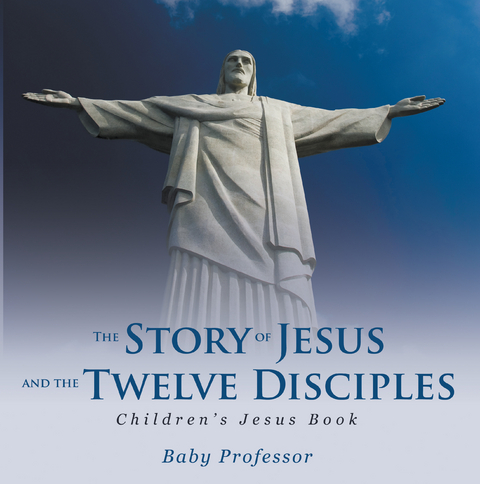 The Story of Jesus and the Twelve Disciples | Children&rsquo;s Jesus Book - Baby Professor