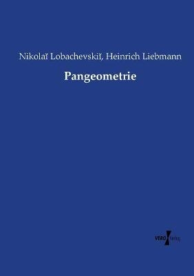 Pangeometrie - Nikola Lobachevskii, Heinrich Liebmann