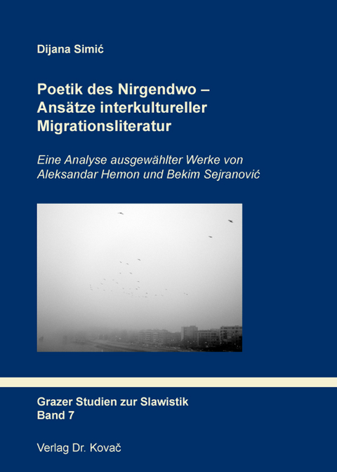 Poetik des Nirgendwo - Ans&auml;tze interkultureller Migrationsliteratur - Dijana Simić