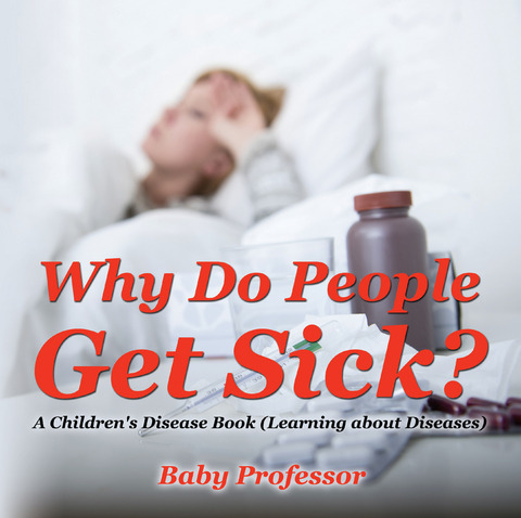 Why Do People Get Sick? | A Children's Disease Book (Learning about Diseases) - Baby Professor