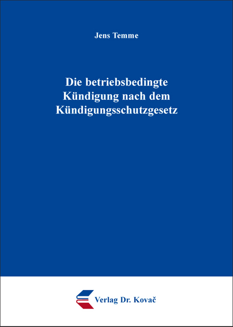 Die betriebsbedingte K&uuml;ndigung nach dem K&uuml;ndigungsschutzgesetz - Jens Temme