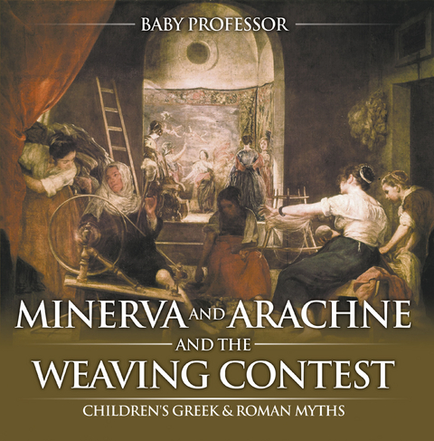 Minerva and Arachne and the Weaving Contest- Children's Greek & Roman Myths - Baby Professor