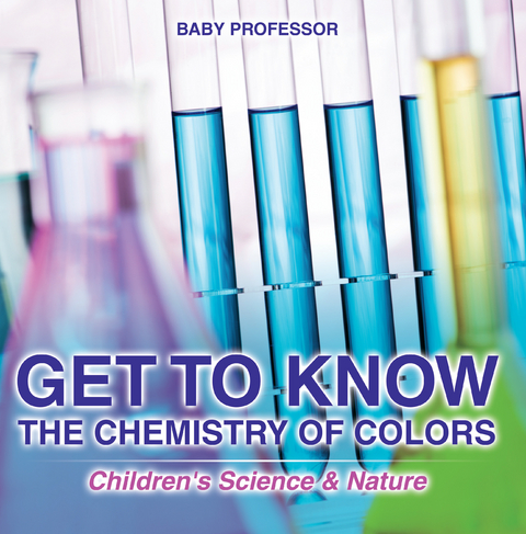 Get to Know the Chemistry of Colors | Children's Science & Nature - Baby Professor
