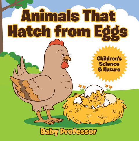 Animals That Hatch from Eggs | Children's Science & Nature - Baby Professor