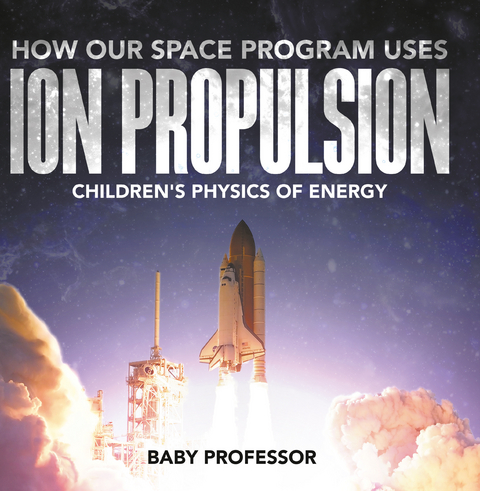 How Our Space Program Uses Ion Propulsion | Children's Physics of Energy - Baby Professor